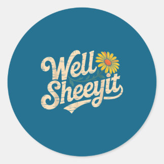 Sticker Rond Citation drôle et sarcastique Well Sheeyit
