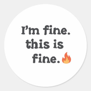Sticker Rond Citation drôle "Je vais bien, tout va bien"