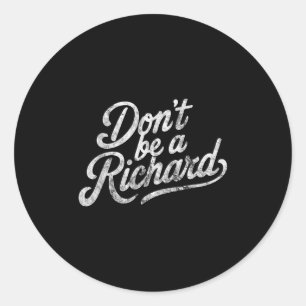 Sticker Rond Citation drôle Ne soyez pas un Richard