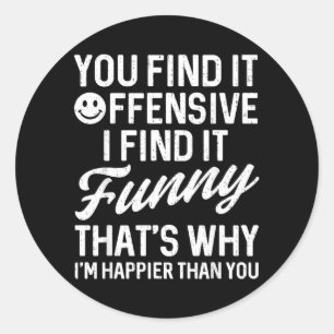 Sticker Rond Citation drôle que vous trouvez offensante humour