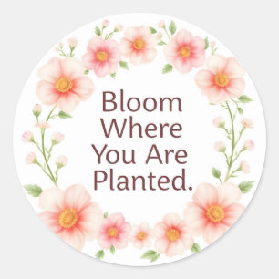 Sticker Rond Citation Fleurie « Épanouis-Toi Là Où Tu Es Planté