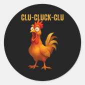 Sticker Rond Clu-cluck-clu Funny Rooster Chicken Hilarious Farm (Devant)