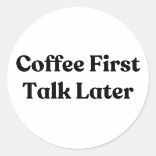 Sticker Rond Coffee First Talk Plus tard Stickman