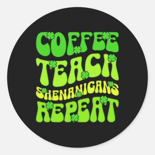 Sticker Rond Coffee Teach Shenanigans Repeat Enseignant St Patr (Devant)