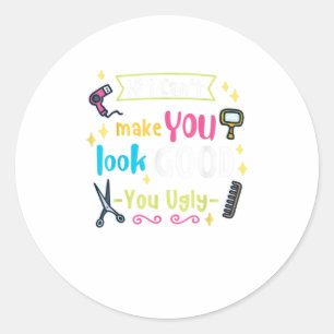 Sticker Rond Coiffeur Drôle Si Je Ne Peux Pas Vous Rendre Bon O
