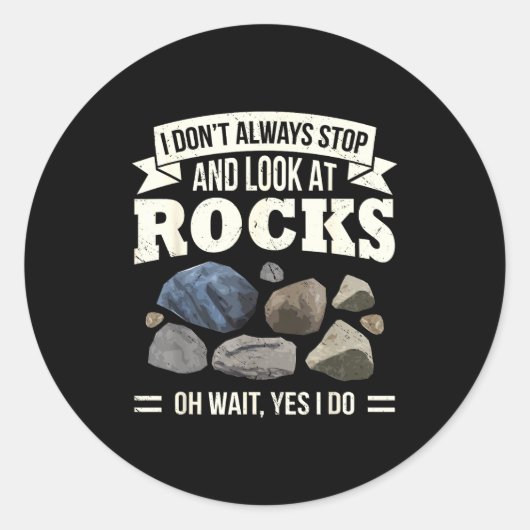 Sticker Rond Collecting Rocks Look At Rocks Oh Wait Yes I Do Ge (Devant)