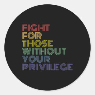 Sticker Rond Combattez Pour Ceux Qui N'Ont Pas Votre Privilège