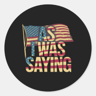 Sticker Rond Comme je disais - Trump Mega 2024 Drapeau Américai