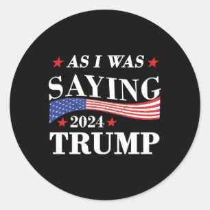 Sticker Rond Comme Je Le Disais Trump 2024 Président Élection T