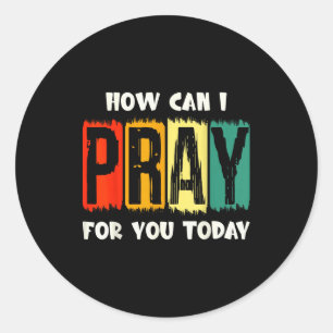 Sticker Rond Comment puis-je prier pour vous aujourd'hui Prière
