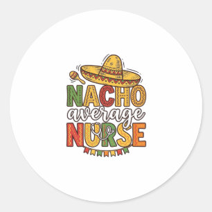 Sticker Rond Conception de chemise Nacho Average Nurse Cinco De