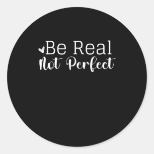 Sticker Rond Conception Graphique Insensée Sois Réel Pas Parfai