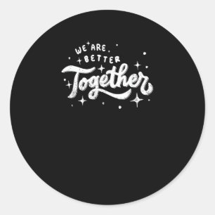 Sticker Rond Conception Inspirante Nous Sommes Meilleurs Ensemb