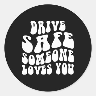 Sticker Rond Conduisez en toute sécurité Quelqu'un vous aime Fl