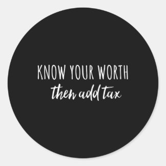 Sticker Rond Connaissez votre valeur, puis ajoutez une taxe pou