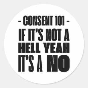Sticker Rond Consent 101 : Si ce n'est pas un Oui Enthousiaste,