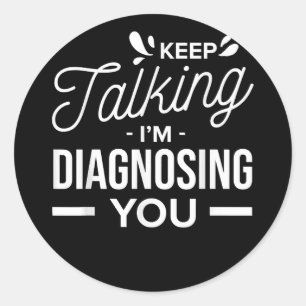 Sticker Rond Continuez à parler Je vous diagnostique -