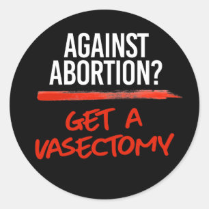 Sticker Rond Contre l'avortement Obtenez une vasectomie