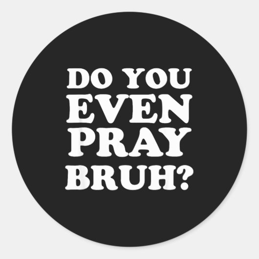 Sticker Rond Cool Motivational Christian Verse Do You Even Pray (Devant)