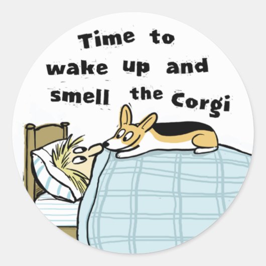 Sticker Rond Corgi - Réveillez-vous et sentez le Corgi (Devant)