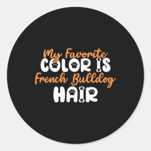 Sticker Rond Couleur Favorite Est Français Bulldog Hair Fun Fra