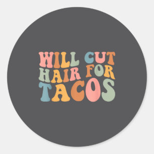 Sticker Rond Couperai les cheveux pour des tacos Blague Coiffeu