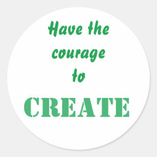 Sticker Rond Courage De Créer Une Affirmation Pour Créatif