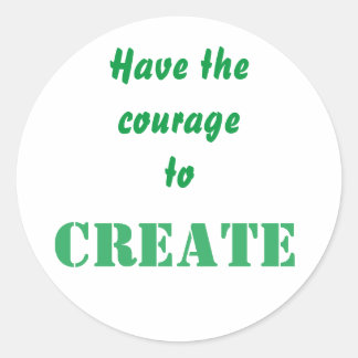 Sticker Rond Courage De Créer Une Affirmation Pour Créatif