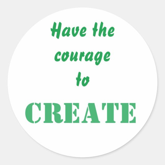 Sticker Rond Courage De Créer Une Affirmation Pour Créatif (Devant)