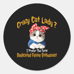 Sticker Rond Crazy Chat Lady Je Préfère Le Terme Feline Dédiée
