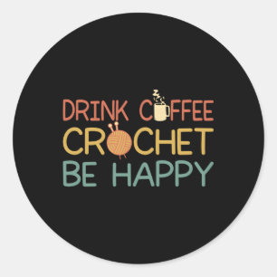 Sticker Rond Crocheting Maman Boire Café Crochet Be Happy Croch