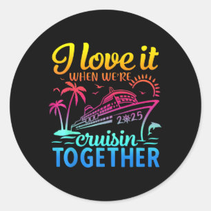 Sticker Rond Croisière en famille 2025 I Love It When We' ;