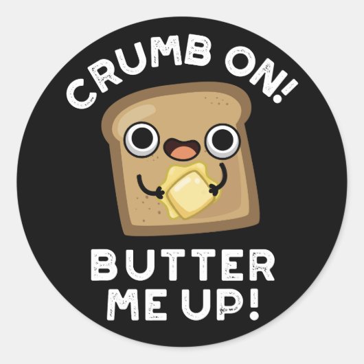 Sticker Rond Crumb On Butter Me Up Funny Pain Pun Dark BG (Devant)