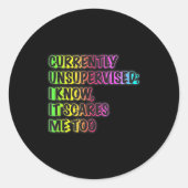 Sticker Rond Currently Unsupervised Funny Quote Humor Sarcastic (Devant)