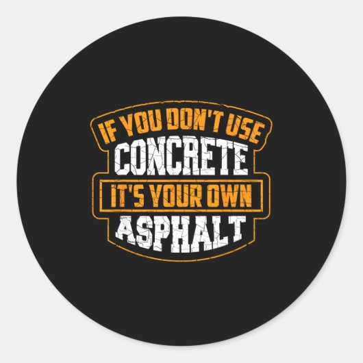 Sticker Rond Cute If You Don't Use Concrete It's Your Own Aspha (Devant)
