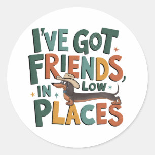 Sticker Rond Dachshund J'ai des amis, dans des endroits bas