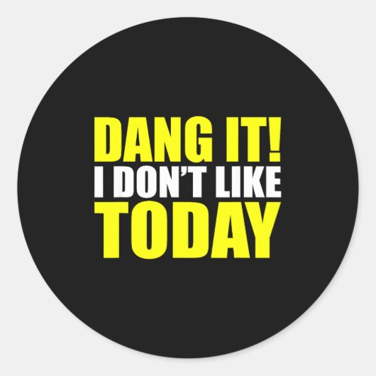 Sticker Rond Dang It! I Don't Like Today. I Don't Like People O (Devant)