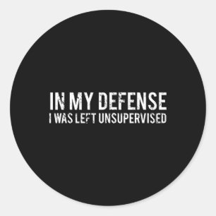 Sticker Rond Dans Ma Défense, J'Ai Été Laissé Sans Surveillance