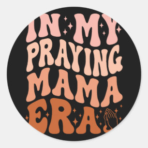 Sticker Rond Dans Ma Prière À L'Époque De Mama Prière Les Mères