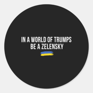 Sticker Rond Dans un monde de Trumps, soyez un Zelensky, souten