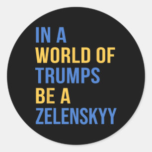 Sticker Rond Dans un monde de Trumps, soyez un Zelensky, souten