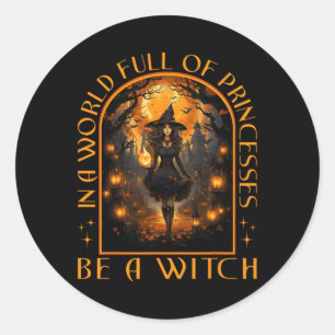 Sticker Rond Dans Un Monde Plein De Princesses Soyez Une Sorciè