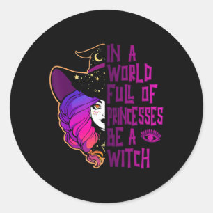 Sticker Rond Dans Un Monde Plein De Princesses Soyez Une Sorciè