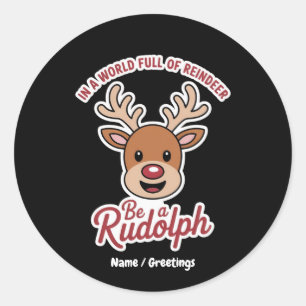 Sticker Rond Dans Un Monde Plein De Rennes Soyez Un Rudolph Fun