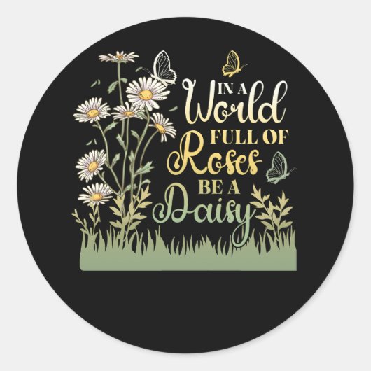 Sticker Rond Dans Un Monde Plein De Roses Être Une Fleur Daisée (Devant)