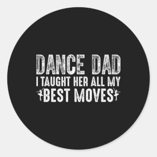 Sticker Rond Danse Papa Je Lui Ai Appris Tous Mes Meilleurs Mou