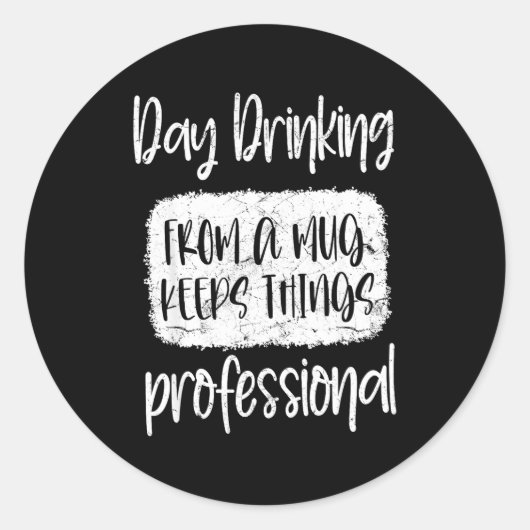 Sticker Rond Day Drinking From A Mug, Sarcastic Funny Quotes (Devant)