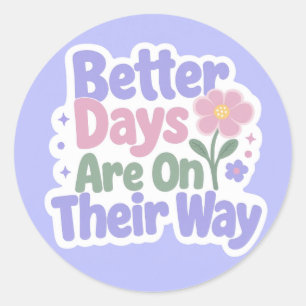 Sticker Rond De meilleurs jours sont en route Fleur mignonne
