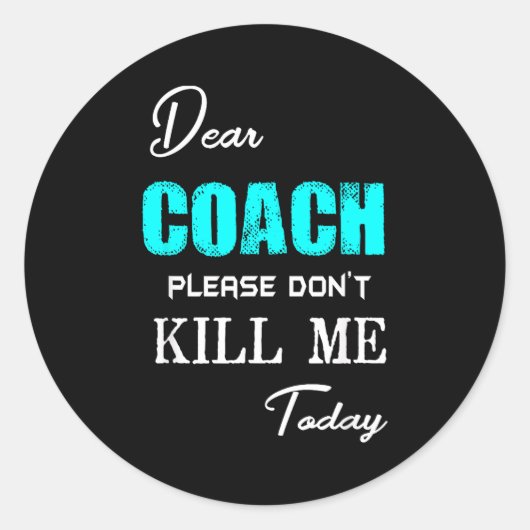 Sticker Rond Dear Coach Please Don't Kill Me Today Funny (Devant)