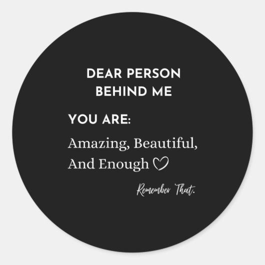 Sticker Rond Dear Person Behind Me You Are_ Amazing Beautiful A (Devant)